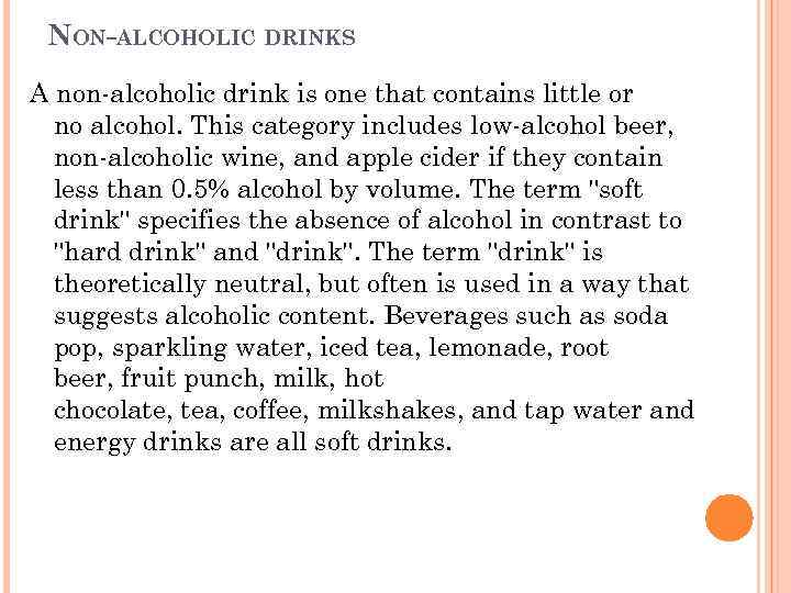 NON-ALCOHOLIC DRINKS A non-alcoholic drink is one that contains little or no alcohol. This