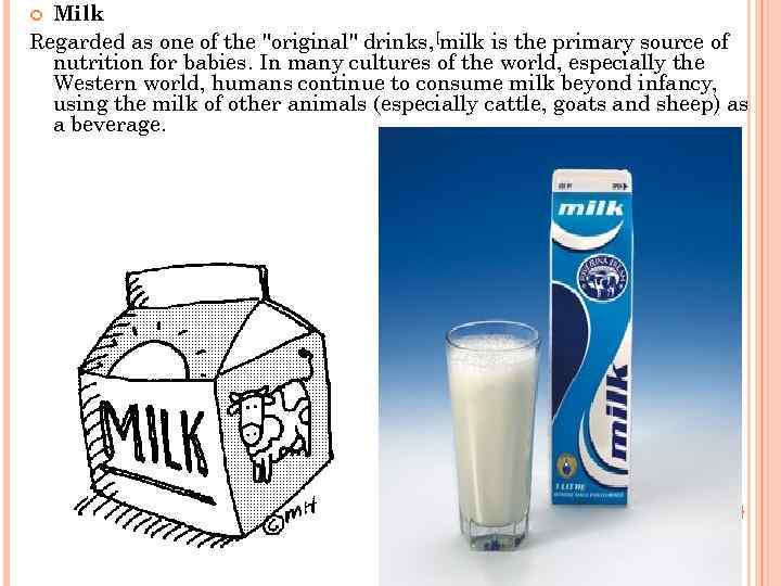 Milk Regarded as one of the "original" drinks, [milk is the primary source of