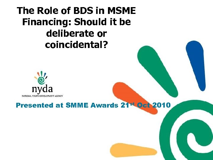 The Role of BDS in MSME Financing: Should it be deliberate or coincidental? Presented