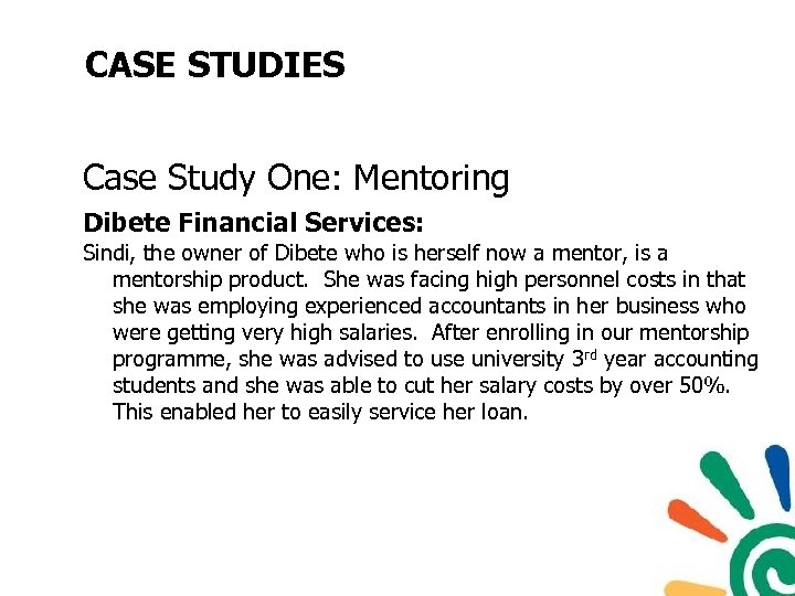 CASE STUDIES Case Study One: Mentoring Dibete Financial Services: Sindi, the owner of Dibete