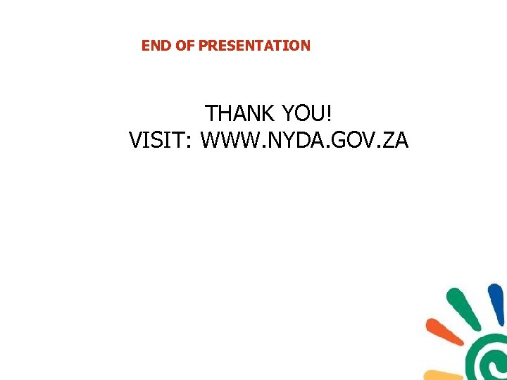 END OF PRESENTATION THANK YOU! VISIT: WWW. NYDA. GOV. ZA 