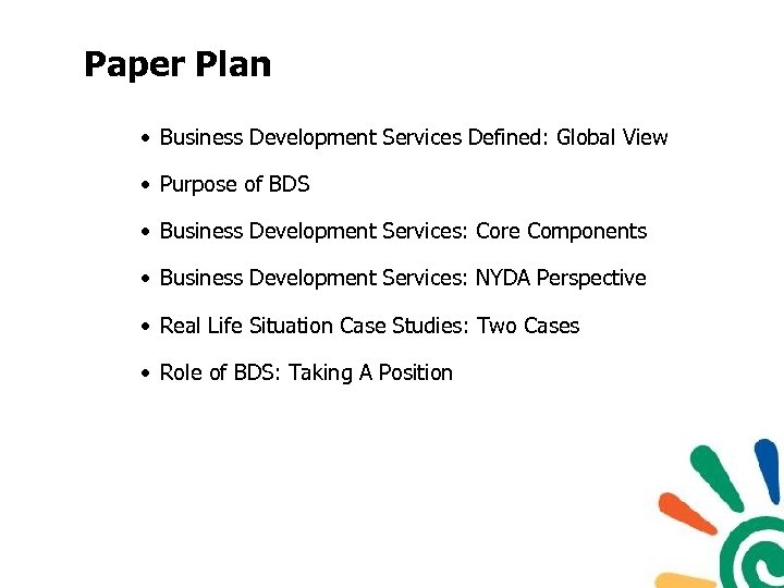 Paper Plan • Business Development Services Defined: Global View • Purpose of BDS •