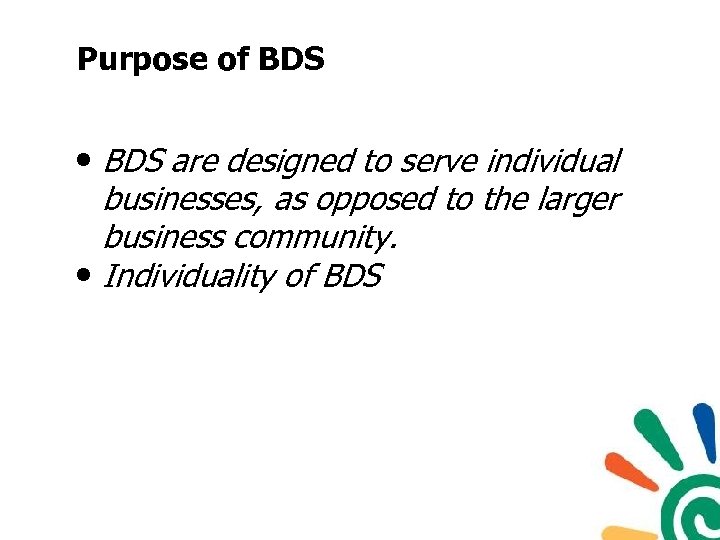 Purpose of BDS • BDS are designed to serve individual businesses, as opposed to