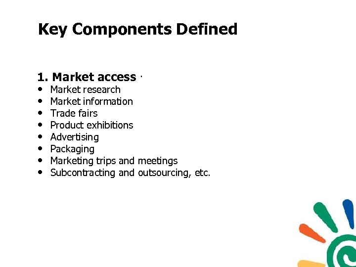 Key Components Defined 1. Market access · • Market research • Market information •