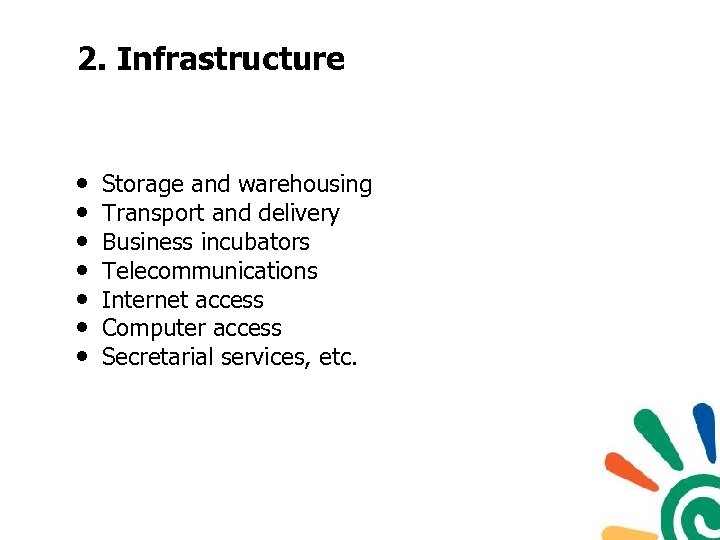 2. Infrastructure • • Storage and warehousing Transport and delivery Business incubators Telecommunications Internet