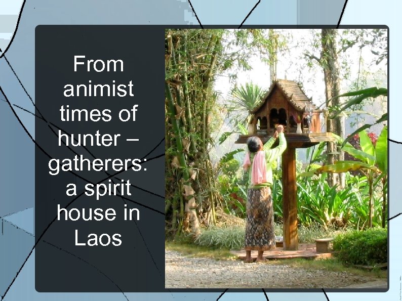 From animist times of hunter – gatherers: a spirit house in Laos 