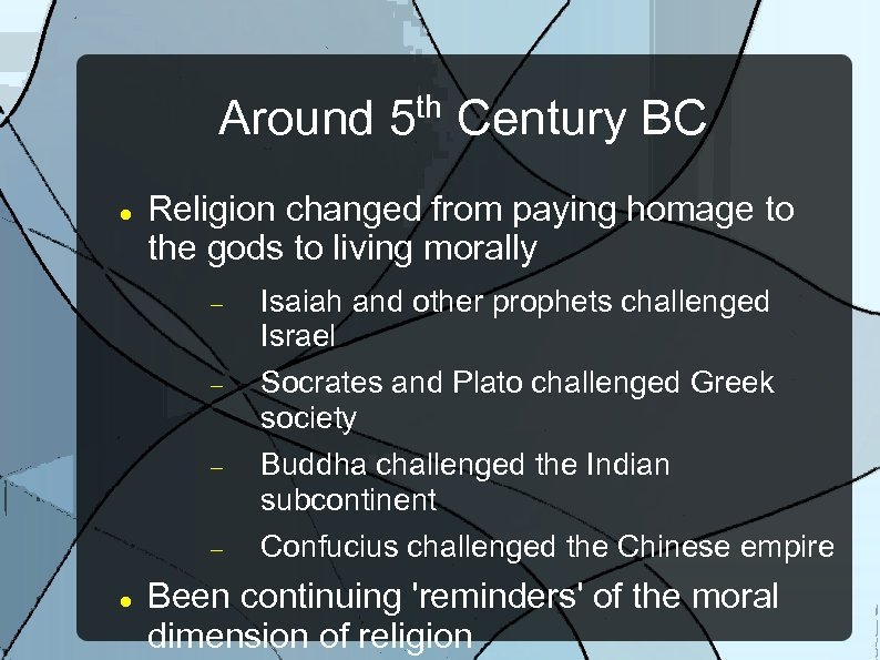 Around th 5 Century BC Religion changed from paying homage to the gods to