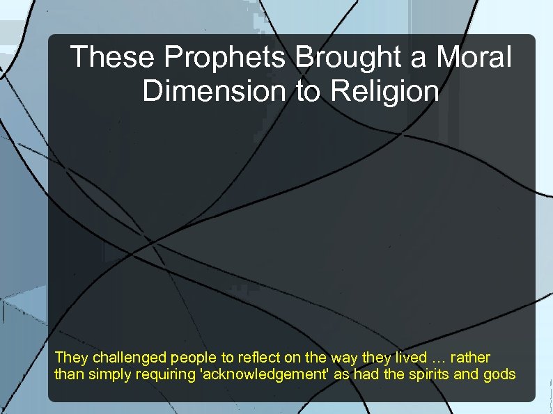 These Prophets Brought a Moral Dimension to Religion They challenged people to reflect on