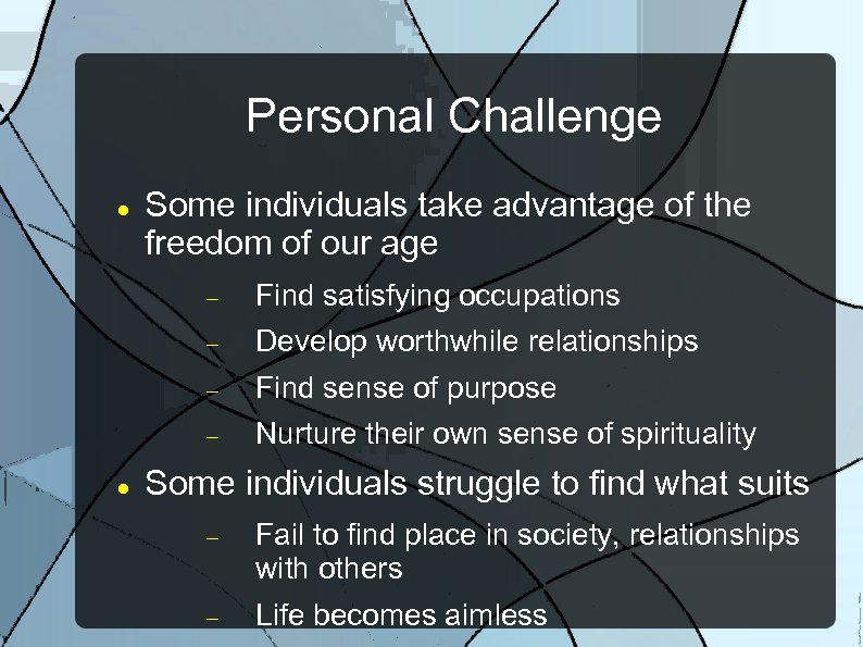 Personal Challenge Some individuals take advantage of the freedom of our age Develop worthwhile