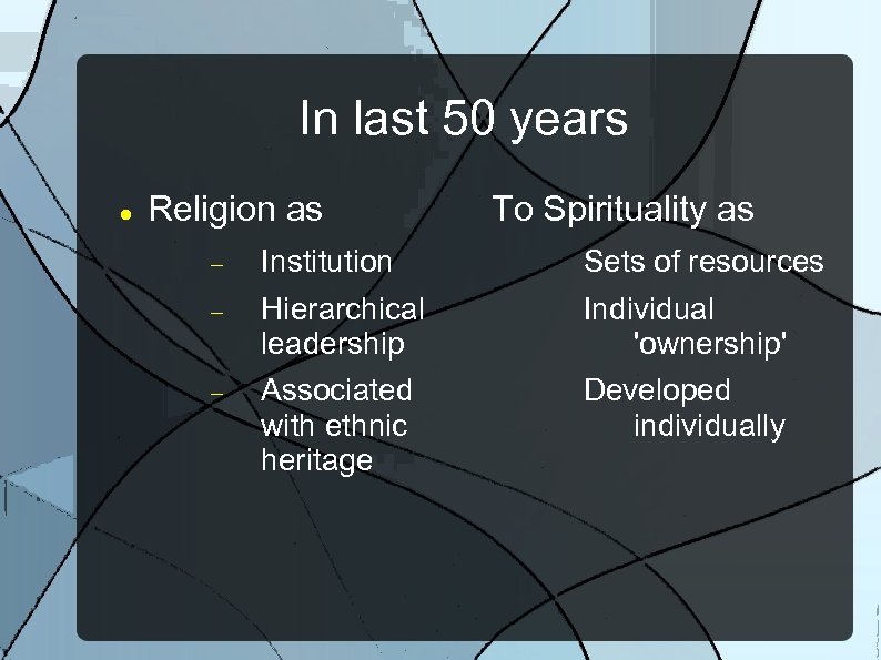 In last 50 years Religion as To Spirituality as Institution Sets of resources Hierarchical