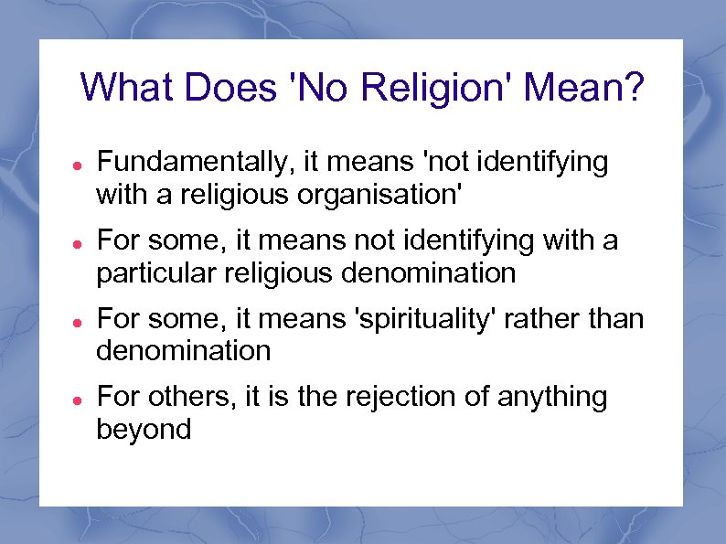 What Does 'No Religion' Mean? Fundamentally, it means 'not identifying with a religious organisation'