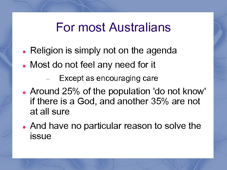 For most Australians Religion is simply not on the agenda Most do not feel