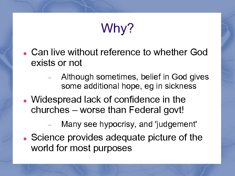 Why? Can live without reference to whether God exists or not Widespread lack of