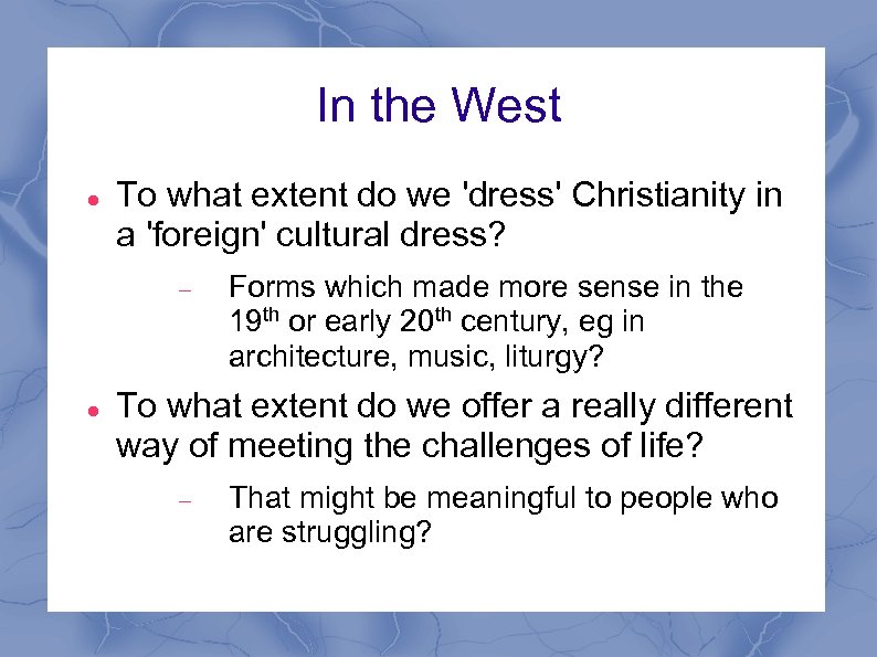 In the West To what extent do we 'dress' Christianity in a 'foreign' cultural