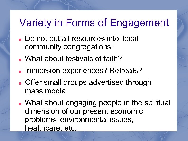 Variety in Forms of Engagement Do not put all resources into 'local community congregations'