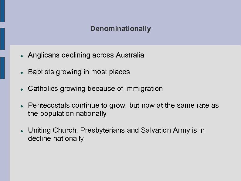 Denominationally Anglicans declining across Australia Baptists growing in most places Catholics growing because of