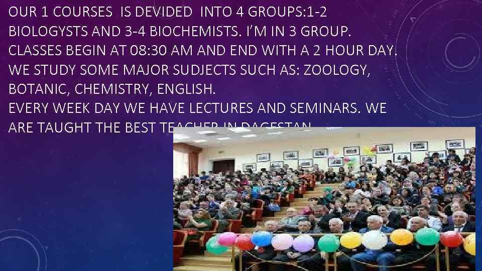 OUR 1 COURSES IS DEVIDED INTO 4 GROUPS: 1 -2 BIOLOGYSTS AND 3 -4