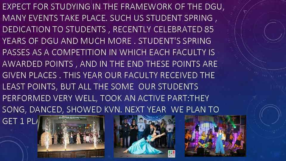 EXPECT FOR STUDYING IN THE FRAMEWORK OF THE DGU, MANY EVENTS TAKE PLACE. SUCH