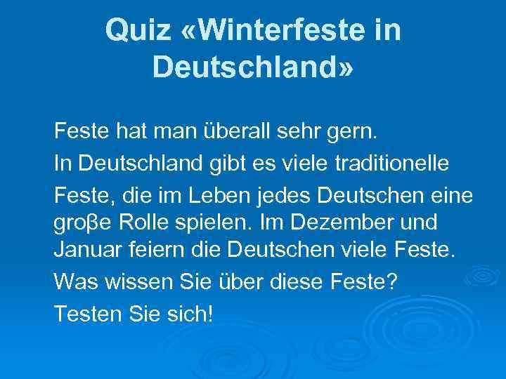 Quiz «Winterfeste in Deutschland» Feste hat man überall sehr gern. In Deutschland gibt es