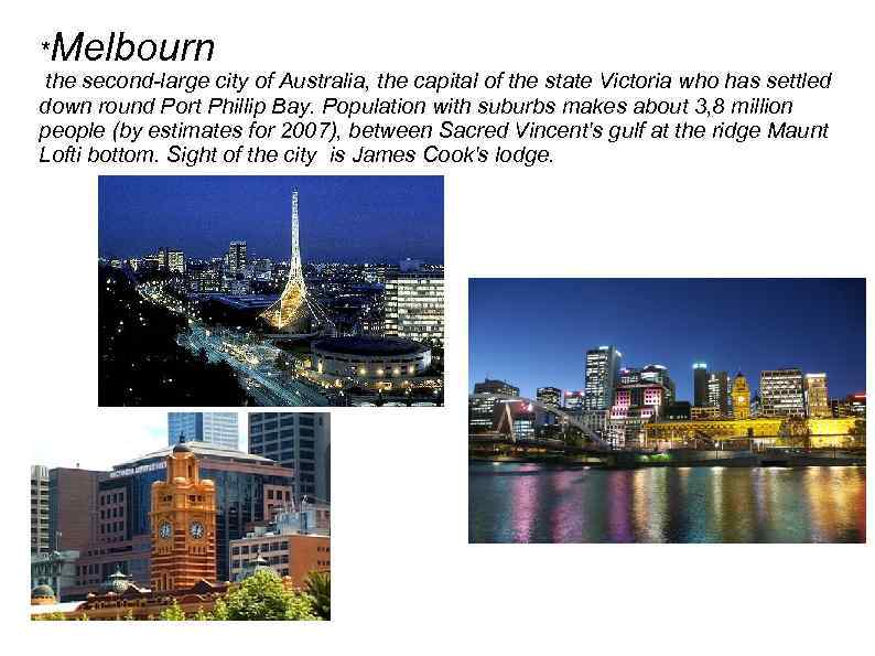 *Melbourn the second-large city of Australia, the capital of the state Victoria who has