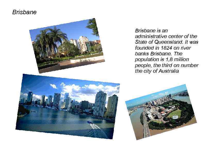 Brisbane is an administrative center of the State of Queensland. It was founded in