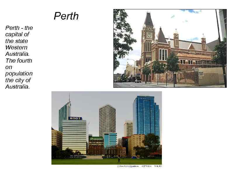 Perth - the capital of the state Western Australia. The fourth on population the