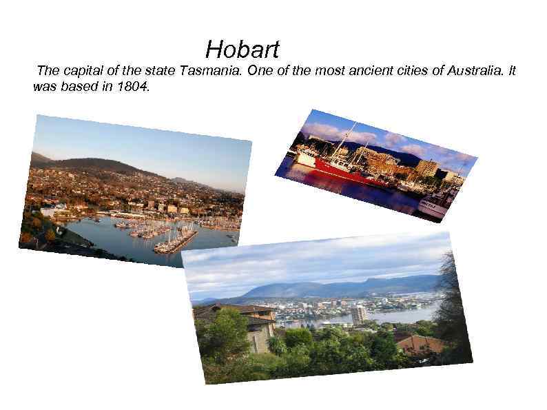 Hobart The capital of the state Tasmania. One of the most ancient cities of