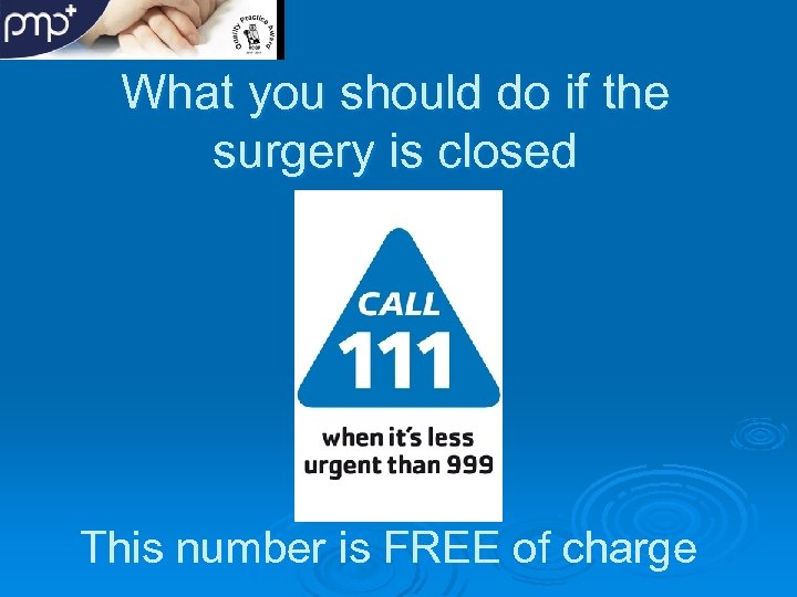 What you should do if the surgery is closed This number is FREE of