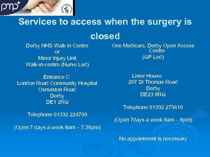 Services to access when the surgery is closed Derby NHS Walk in Centre or
