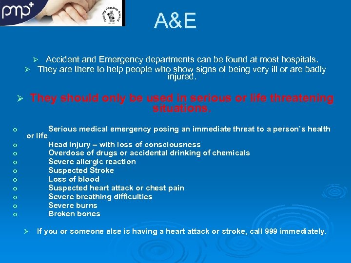 A&E Accident and Emergency departments can be found at most hospitals. Ø They are