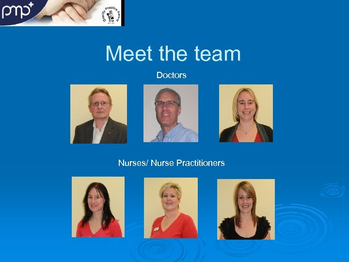 Meet the team Doctors Nurses/ Nurse Practitioners 