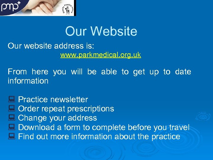 Our Website Our website address is: www. parkmedical. org. uk From here you will