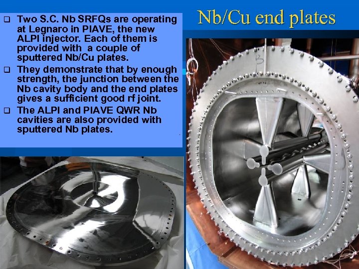 Two S. C. Nb SRFQs are operating at Legnaro in PIAVE, the new ALPI