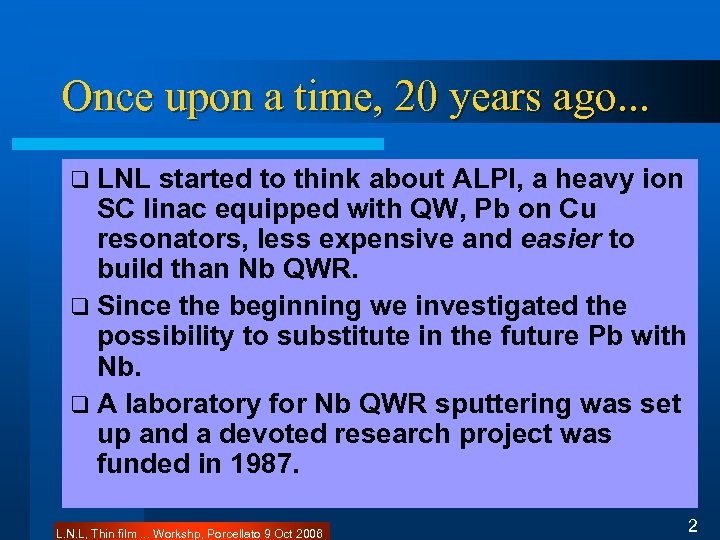 Once upon a time, 20 years ago. . . q LNL started to think