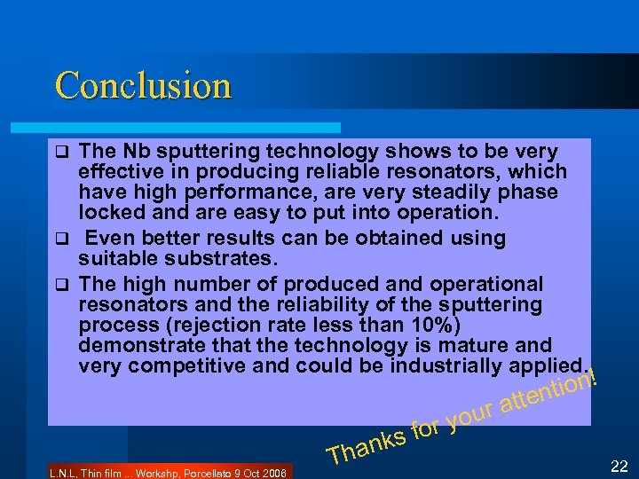 Conclusion The Nb sputtering technology shows to be very effective in producing reliable resonators,