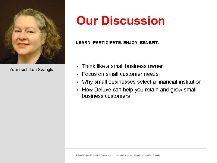 Our Discussion LEARN. PARTICIPATE. ENJOY. BENEFIT. Your host, Lori Spangler Think like a small