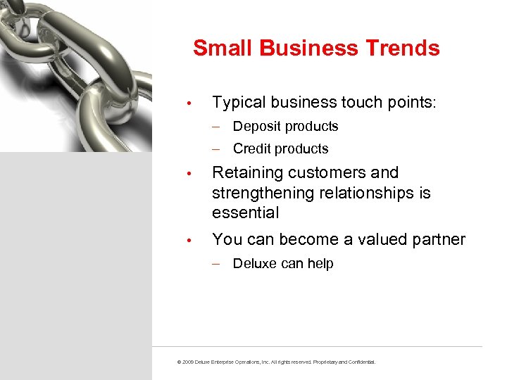 Small Business Trends • Typical business touch points: – Deposit products – Credit products