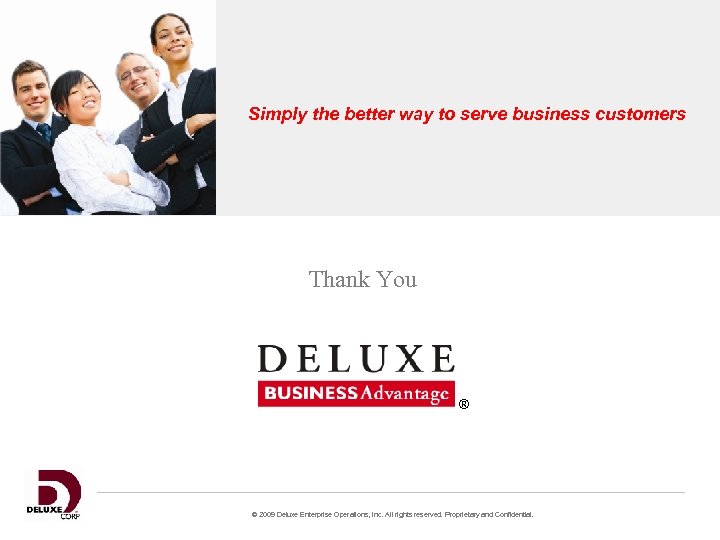 Simply the better way to serve business customers Thank You ® © 2009 Deluxe