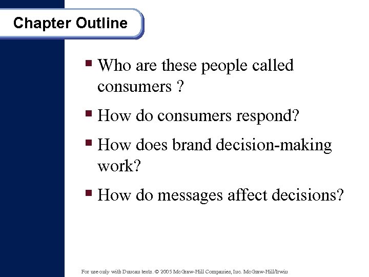 Chapter Outline § Who are these people called consumers ? § How do consumers