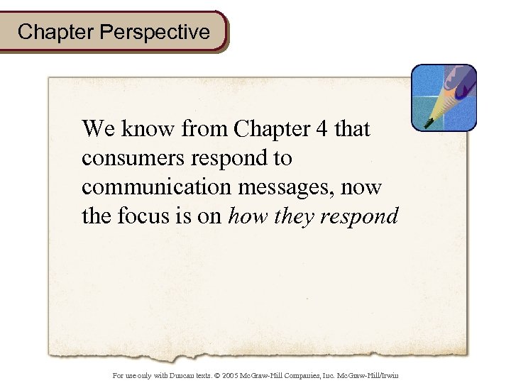 Chapter Perspective We know from Chapter 4 that consumers respond to communication messages, now