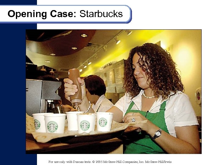 Opening Case: Starbucks For use only with Duncan texts. © 2005 Mc. Graw-Hill Companies,