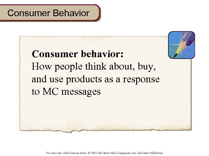 Consumer Behavior Consumer behavior: How people think about, buy, and use products as a