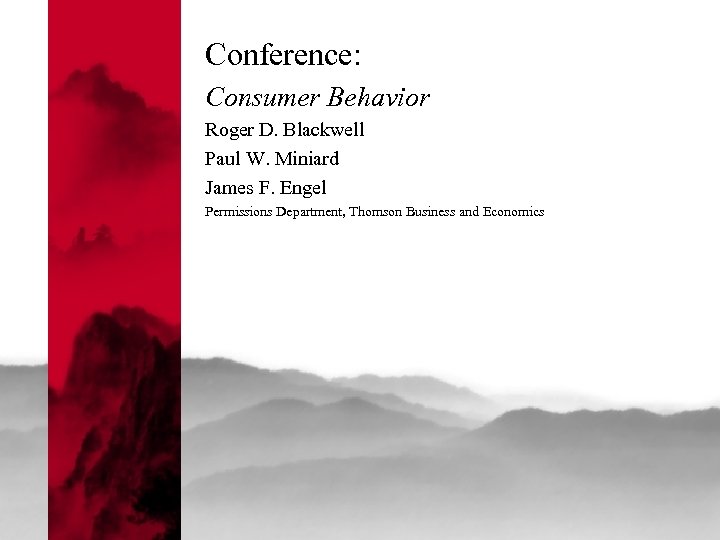 Conference: Consumer Behavior Roger D. Blackwell Paul W. Miniard James F. Engel Permissions Department,