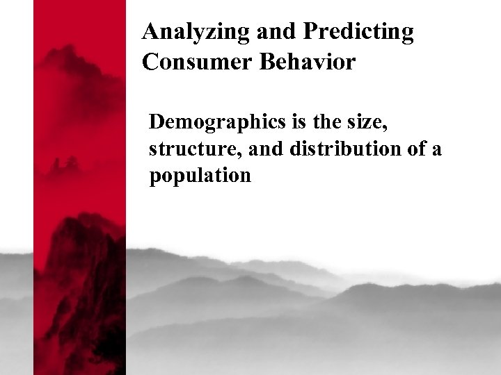 Analyzing and Predicting Consumer Behavior Demographics is the size, structure, and distribution of a