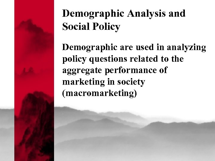 Demographic Analysis and Social Policy Demographic are used in analyzing policy questions related to