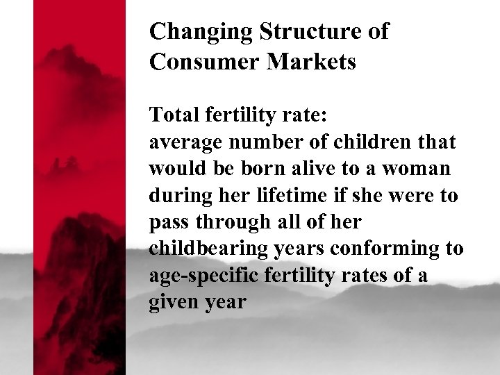 Changing Structure of Consumer Markets Total fertility rate: average number of children that would
