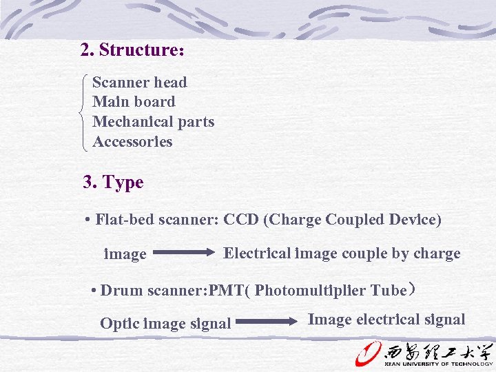 2. Structure： Scanner head Main board Mechanical parts Accessories 3. Type • Flat-bed scanner:
