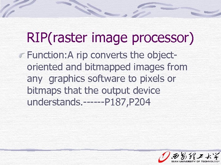 RIP(raster image processor) Function: A rip converts the objectoriented and bitmapped images from any