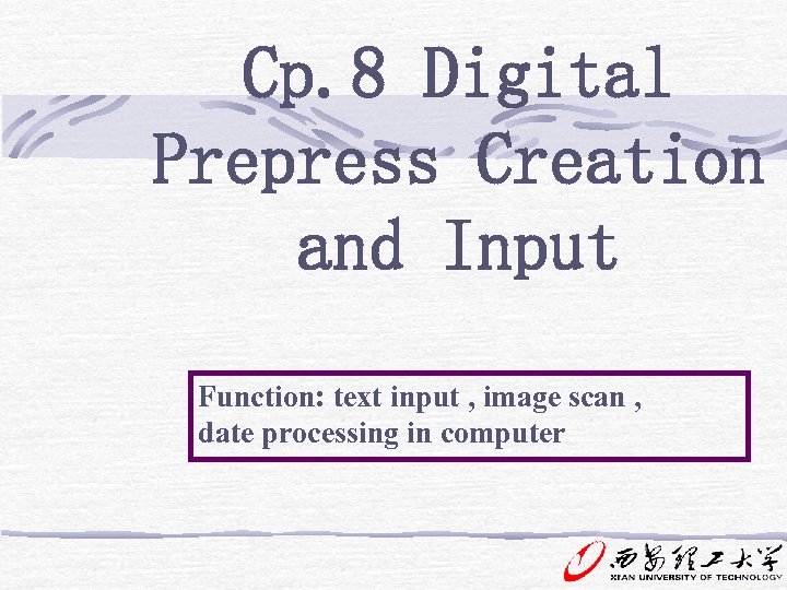 Cp. 8 Digital Prepress Creation and Input Function: text input , image scan ,