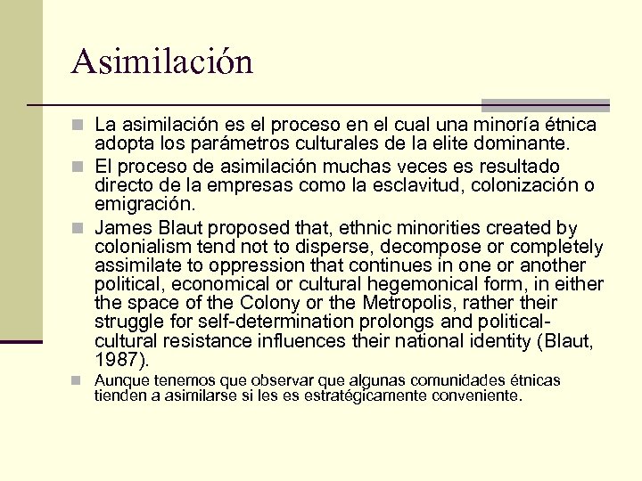 Asimilación n La asimilación es el proceso en el cual una minoría étnica adopta